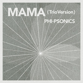 Phi-Psonics • MAMA (Trio Version) Single 2020